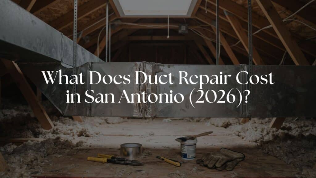 What Does Duct Repair Cost in 2026? San Antonio Guide