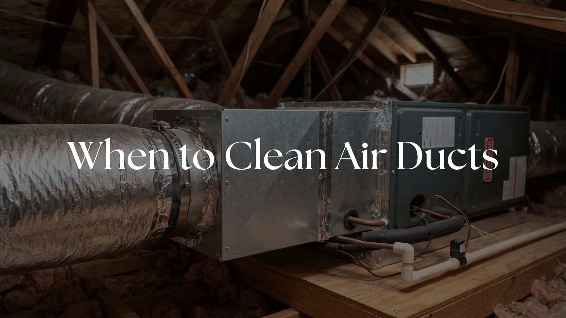 When to Clean Air Ducts: A Practical Schedule Based on Your Home’s Risks
