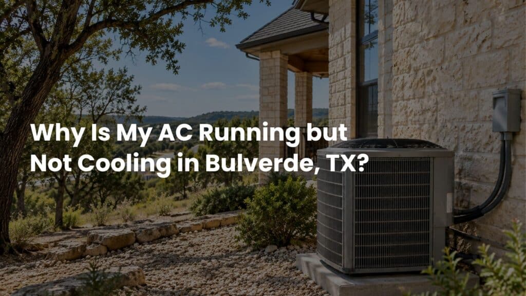 Why Is My AC Running but Not Cooling in Bulverde, TX?