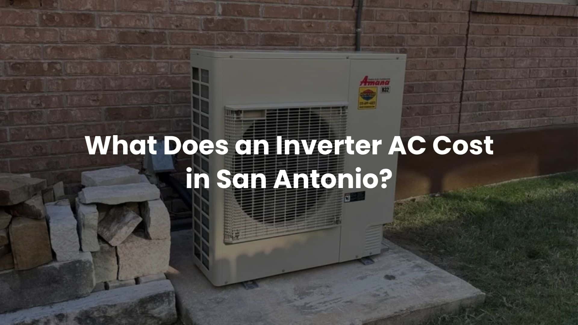 What Does an Inverter AC Cost in San Antonio? What You’re Actually Paying For