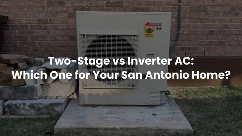Two-Stage vs Inverter AC: Which One Actually Makes Sense for Your San Antonio Home?